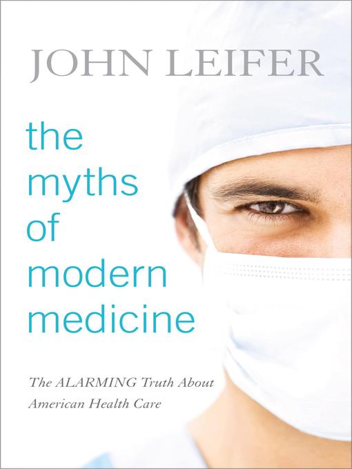 Title details for The Myths of Modern Medicine by John Leifer - Available